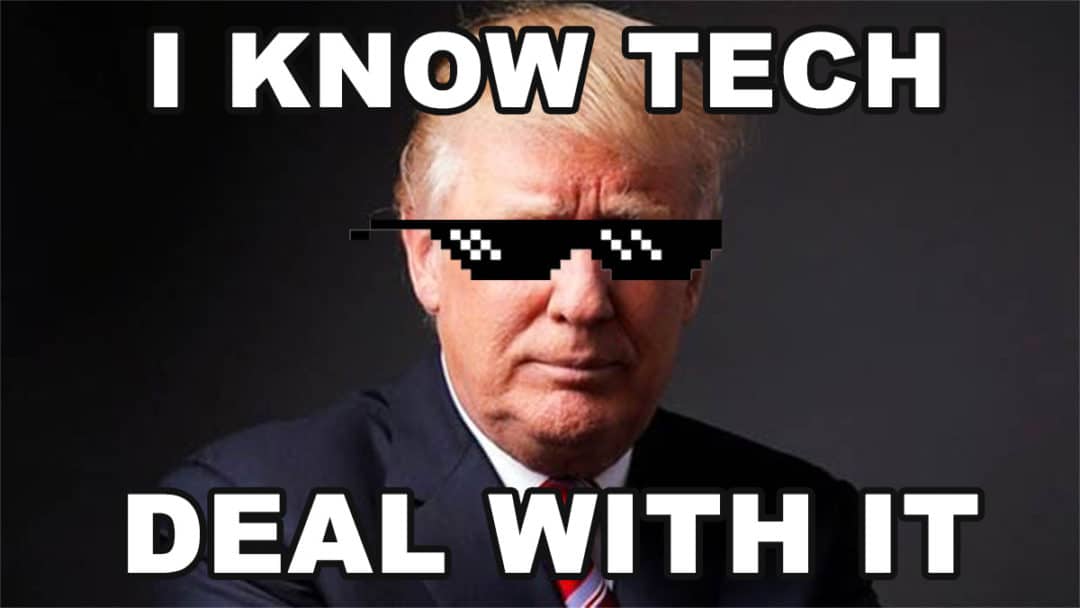 Trump I know Tech